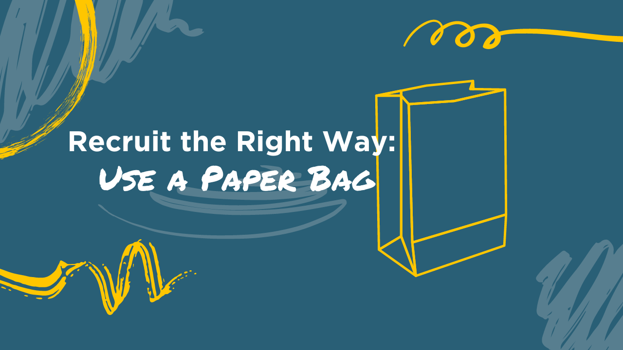 Recruit the Right Way: Use a Paper Bag